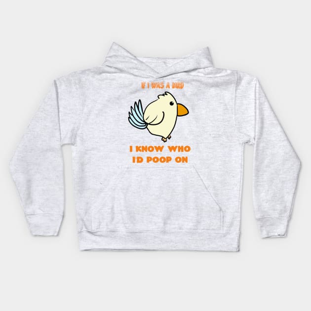 If I Was A Bird I Know Who I'd Poop On Kids Hoodie by Monster To Me